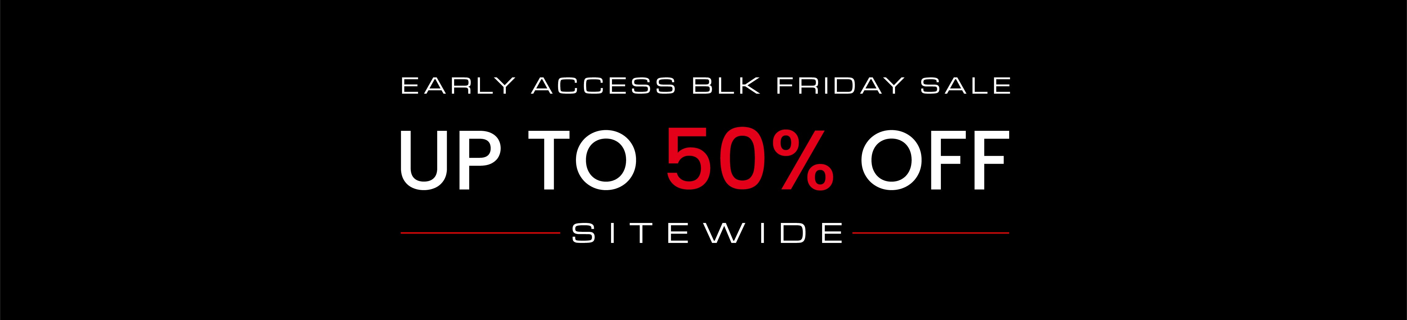 Sale Banner: Early Access Black Friday Sale. Up To 50 % off Sitewide